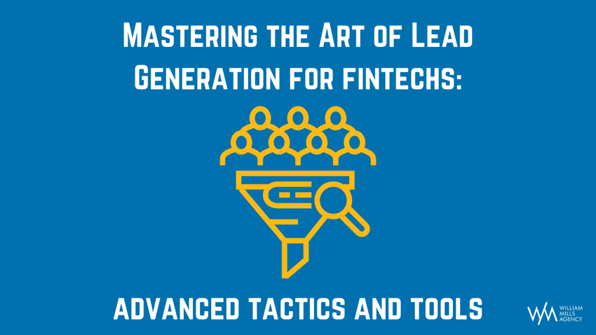 Mastering the Art of Lead Generation for Fintechs Advanced Tactics and Tools